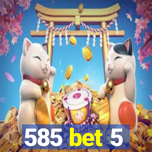 585 bet 5